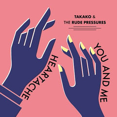 TAKAKO & THE RUDE PRESSURES [Heartache / You And Me]