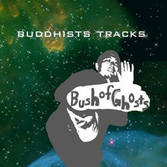 BUSH OF GHOSTS [Buddhists Tracks ]