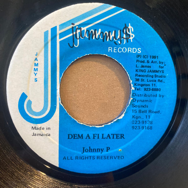 JOHNNY P [Dem A Fi Later]
