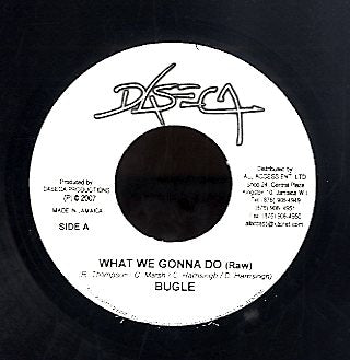 BUGLE [What We Gonna Do (Raw) / What We Gonna Do (Edit)]