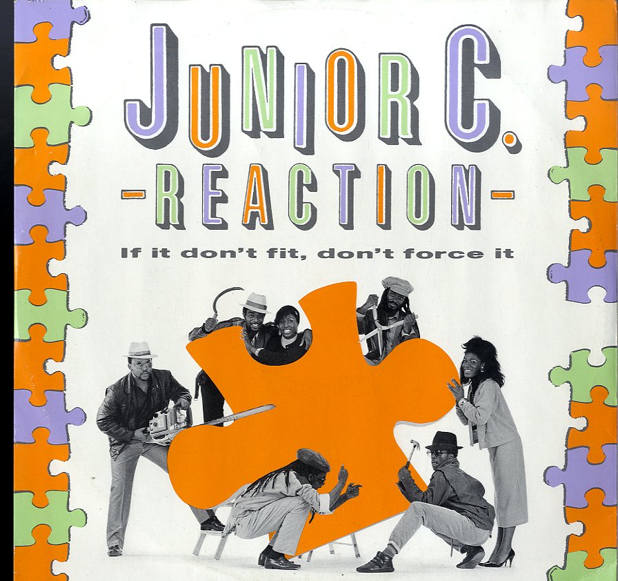 JUNIOR C. REACTION [If It Don't Fit Don't Force It / I Am]