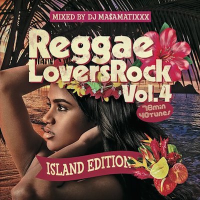 DJ MA$AMATIXXX [Reggae Lovers Rock Vol.4 -Island Edition-]