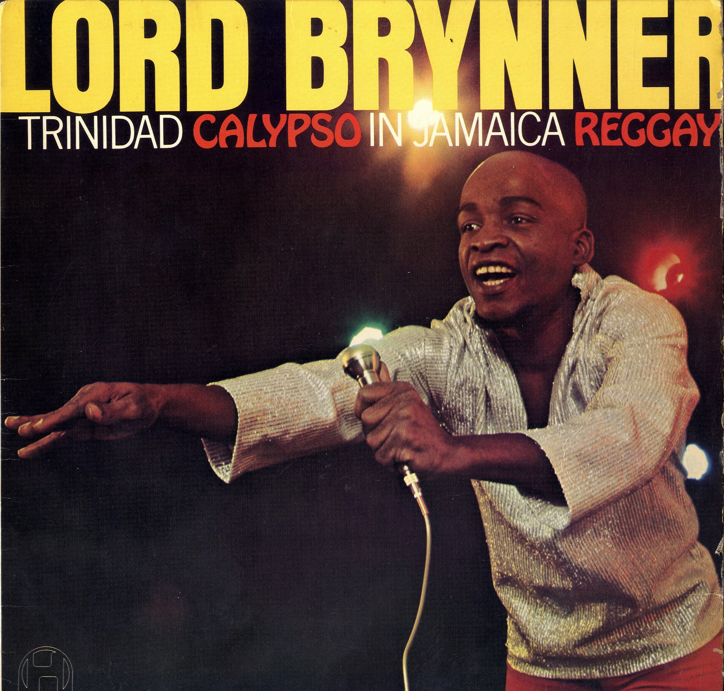 LORD BRYNNER [Trinidad Calypso In Jamaica Reggay]