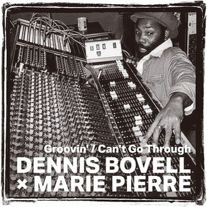 DENNIS BOVELL / MARIE PIERRE [Groovin' / Can't Go Through]