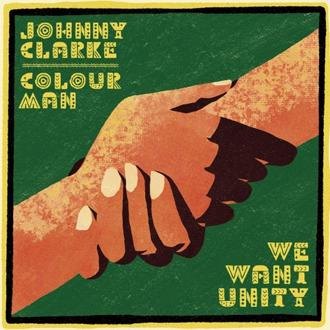 JOHNNY CLARKE / COLOURMAN / DUB KAZMAN [We Want Unity / U.n.i.t.y / Unity Dub]