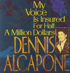 DENNIS ALCAPONE  [My Voice Is Insured For Half Million]